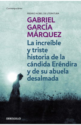 LA INCREIBLE Y TRISTE HISTORIA DE LA CANDIDA ERENDIDA Y DE SU ABUELA DESALMADA