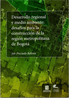 DESARROLLO REGIONAL Y MEDIO AMBIENTE DESAFIOS PARA LA CONSTRUCCION DE LA REGION METROPOLITANA DE BOGOTA