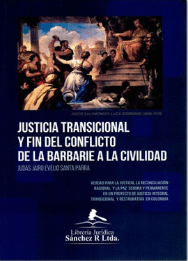 JUSTICIA TRANSICIONAL Y FIN DEL CONFLICTO DE LA BARBARIE A LA CIVILIDAD