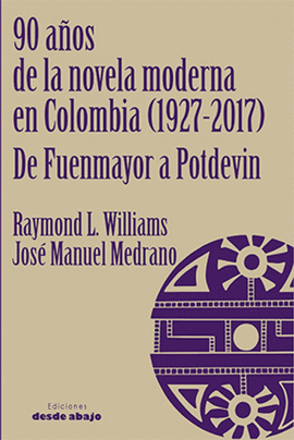 90 AÑOS DE LA NOVELA MODERNA EN COLOMBIA (1927-2017) DE FUEMAYOR A POTDEVIN