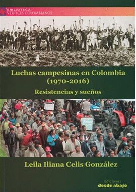 LUCHAS CAMPESINAS EN COLOMBIA (1970-7016) RESISTENCIAS Y SUEÑOS