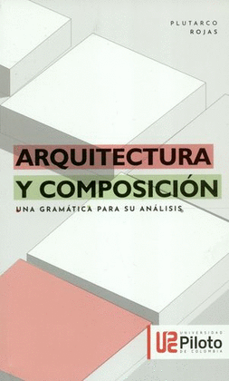 ARQUITECTURA Y COMPOSICIÓN. UNA GRAMÁTICA PARA SU ANÁLISIS