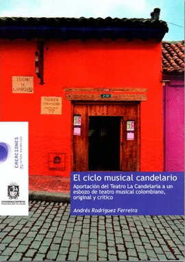 CICLO MUSICAL CANDELARIO, EL - APORTACION DEL TEATRO LA CANDELARIA A UN ESBOZO DE TEATRO MUSICAL COLOMBIANO, ORIGINAL Y CRITICO
