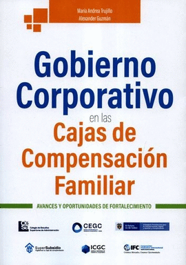 GOBIERNO CORPORATIVO EN LAS CAJAS DE COMPENSACIÓN FAMILIAR. AVANCES Y OPORTUNIDADES DE FORTALECIMIENTO
