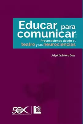 EDUCAR PARA COMUNICAR: PROVOCACIONES DESDE EL TEATRO Y LAS NEUROCIENCIAS