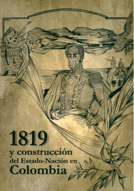 1819 Y CONSTRUCCIÓN DEL ESTADO-NACIÓN EN COLOMBIA