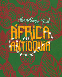 MANDINGA SEA! ÁFRICA EN ANTIOQUIA