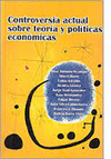 CONTROVERSIA ACTUAL SOBRE TEORIA Y POLITICAS ECONOMICAS