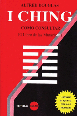 I CHING,COMO CONSULTAR EL LIBRO DE LAS MUTACIONES