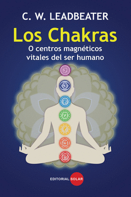 CHAKRAS O CENTROS MAGNETICOS VITALES DEL SER HUMANO, LOS