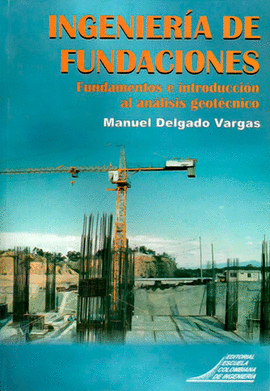 INGENIERIA DE FUNDACIONES, FUNDAMENTOS E INTRODUCCION AL ANALISIS GEOTECNICO