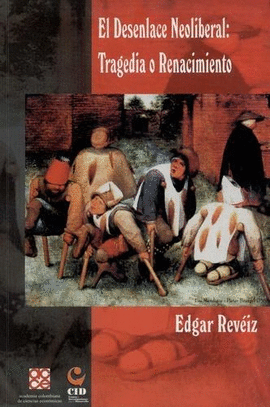 EL DESENLACE NEOLIBERAL: TRAGEDIA DE RENACIMIENTO