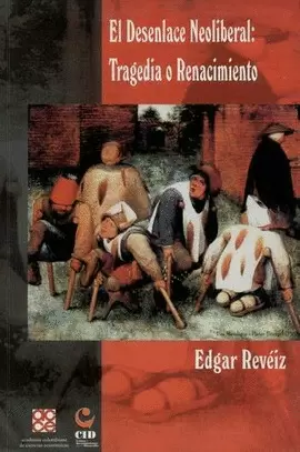 EL DESENLACE NEOLIBERAL: TRAGEDIA DE RENACIMIENTO