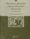 NO SOY UN GANGSTER, SOY UN PROMOTOR DE LECTURA Y OTROS TEXTOS