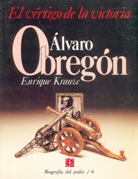 BIOGRAFÍA DEL PODER, 6 : ALVARO OBREGÓN, EL VÉRTIGO DE LA VICTORIA