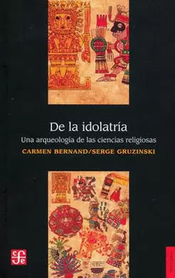 DE LA IDOLATRÍA : UNA ARQUEOLOGÍA DE LAS CIENCIAS RELIGIOSAS