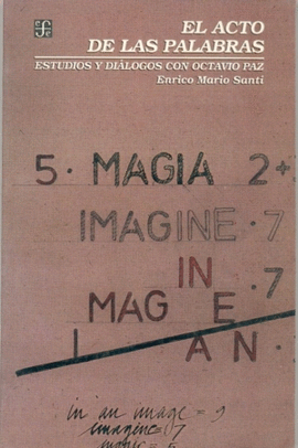 EL ACTO DE LAS PALABRAS : ESTUDIOS Y DIÁLOGOS CON OCTAVIO PAZ