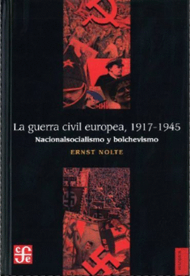 LA GUERRA CIVIL EUROPEA 1917-1945 : NACIONALSOCIALISMO Y BOLCHEVISMO