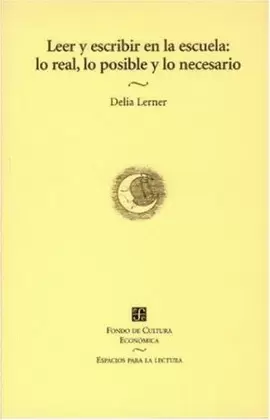 LEER Y ESCRIBIR EN LA ESCUELA: LO REAL, LO POSIBLE Y LO NECESARIO