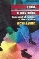 NUEVA GESTIÓN PÚBLICA, LA. UN ACERCAMIENTO A LA INVESTIGACIÓN Y AL DEBATE DE LAS POLÍTICAS
