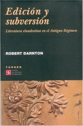 EDICION Y SUBERSION, LITERATURA CLANDESTINA EN EL ANTIGUO REGIMEN