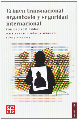 CRIMEN TRANSNACIONAL ORGANIZADO Y SEGURIDAD INTERNACIONAL : CAMBIO Y CONTINUIDAD