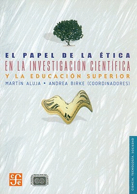 PAPEL DE LA ÉTICA EN LA INVESTIGACIÓN CIENTÍFICA Y LA EDUCACIÓN SUPERIOR, EL