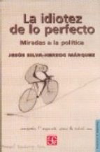 IDIOTEZ DE LO PERFECTO, LA. MIRADAS A LA POLÍTICA