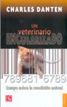 UN VETERINARIO ENCOLERIZADO : ENSAYO SOBRE LA CONDICIÓN ANIMAL