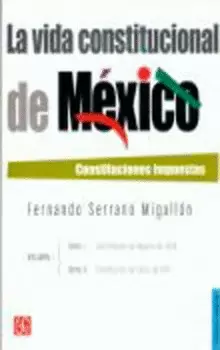 LA VIDA CONSTITUCIONAL DE MÉXICO : CONSTITUCIONES IMPUESTAS. VOL. I. TOMOS I Y I