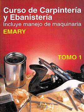 CURSO DE CARPINTERIA Y EBANISTERIA, INCLUYEN MANEJO DE MAQUINARIA -TOMO 1