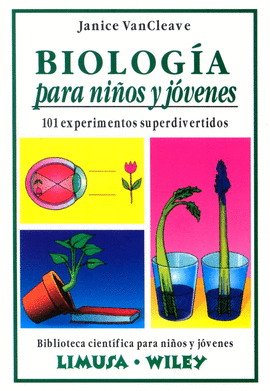 BIOLOGIA PARA NIÑOS Y JOVENES: 101 EXPERIMENTOS SUPERDIVERTIDOS
