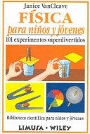 FISICA PARA NIÑOS Y JOVENES: 101 EXPERIMENTOS SUPERDIVERTIDOS