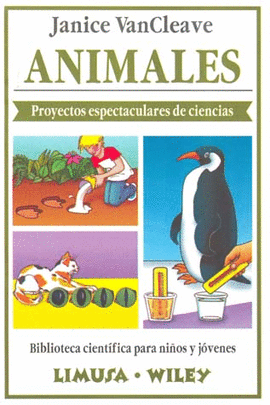 ANIMALES. PROYECTOS ESPECTACULARES DE CIENCIAS