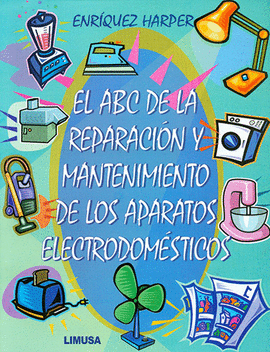 ABC DE LA REPARACION Y MANTENIMIENTO DE LOS APARATOS DOMESTICOS, EL