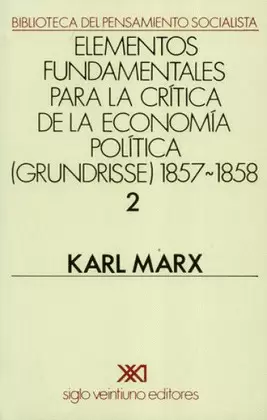 ELEMENTOS FUNDAMENTALES PARA LA CRITICA DE LA ECONOMÍA POLÍTICA (GRUNDRISSE) 1857-1858 (2)