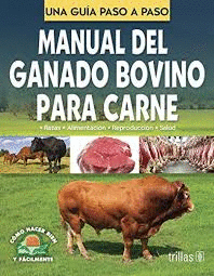 MANUAL DEL GANADO BOVINO PARA CARNE - UNA GUIA PASO A PASO