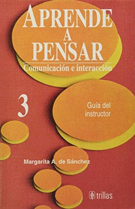 APRENDE A PENSAR 3 COMUNICACION E INTERACCION GUIA DEL INSTRUCTOR