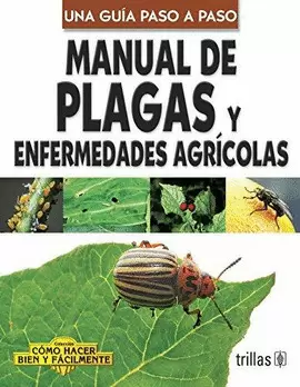 MANUAL DE PLAGAS Y ENFERMEDADES AGRICOLAS- UNA GUIA PASO A PASO