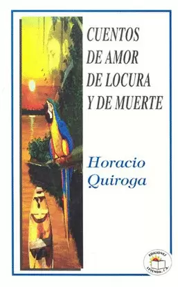CUENTOS DE AMOR DE LOCURA Y DE MUERTE