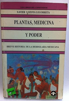 PLANTAS, MEDICINA Y PODER - BREVE HISTORIA DE LA HERBOLARIA MEXICANA