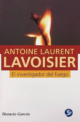 ANTOINE LAURENT LAVOISIER -  EL INVESTIGADOR DEL FUEGO