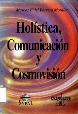 HOLISTICA, COMUNICACION Y COSMOVISION