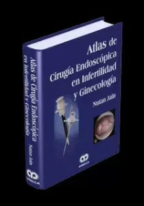ATLAS DE CIRUGÍA ENDOSCÓPICA EN INFERTILIDAD Y GINECOLOGÍA