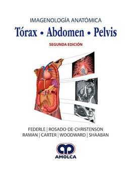IMAGENOLOGIA ANATÓMICA TÓRAX, ABDOMEN, PELVIS 2A. EDICION