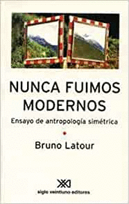 NUNCA FUIMOS MODERNOS ENSAYO DE ANTROPOLOGIA SIMETRICA