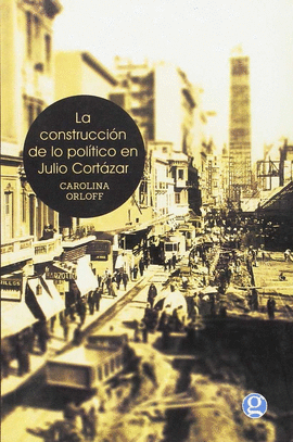 LA CONSTRUCCION DE LO POLITICO EN JULIO CORTAZAR