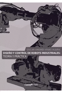 DISEÑO Y CONTROL DE ROBOTS INDUSTRIALES. TEORÍA Y PRÁCTICA