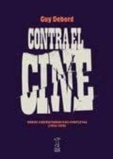 CONTRA EL CINE. OBRAS CINEMATROGRÁFICAS COMPLETAS (1952-1978)