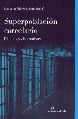 SUPERPOBLACIÓN CARCELARIA. DILEMAS Y ALTERNATIVAS